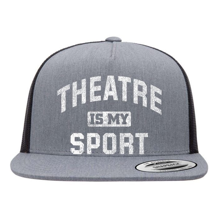 Theatre Is My Sport Theatre Quote Funny Thespian Gift Flat Bill Trucker Hat