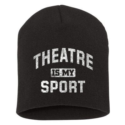 Theatre Is My Sport Theatre Quote Funny Thespian Gift Short Acrylic Beanie