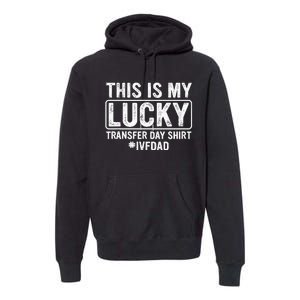 This Is My Lucky Transfer Day Ivf Dad Ivf Transfer Day Premium Hoodie