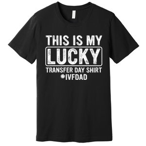 This Is My Lucky Transfer Day Ivf Dad Ivf Transfer Day Premium T-Shirt