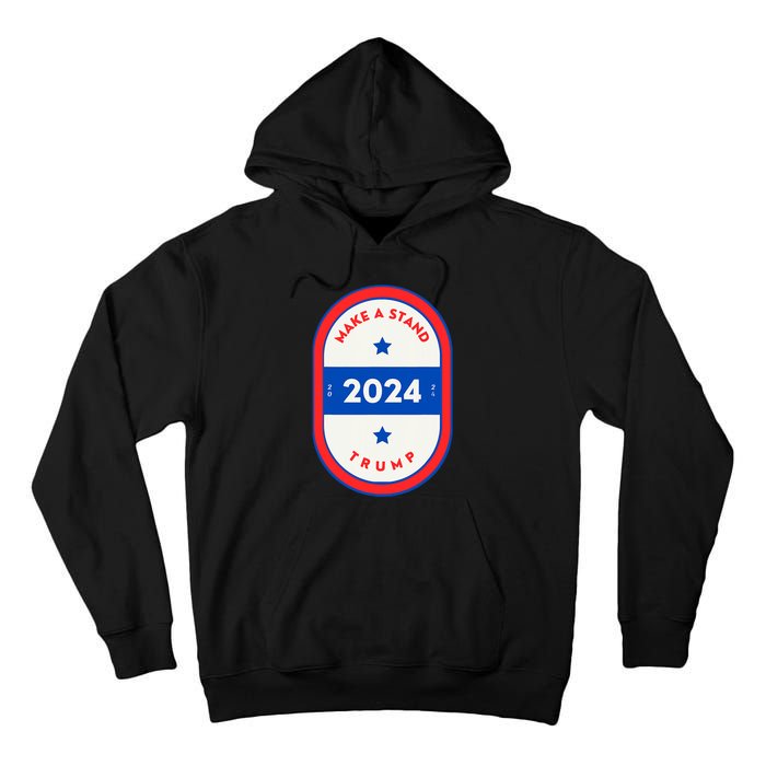 Trump It Make A Stand 2024 Trump Tall Hoodie