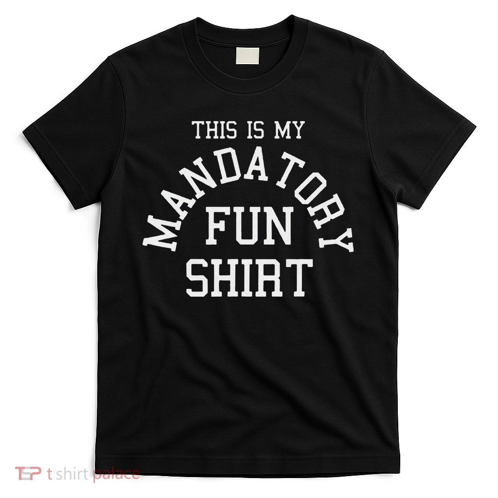 This Is My Mandatory Fun T-Shirt