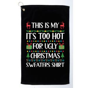 This Is My ItS Too Hot For Ugly Christmas Sweaters Gift Great Gift Platinum Collection Golf Towel