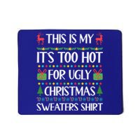 This Is My ItS Too Hot For Ugly Christmas Sweaters Gift Great Gift Mousepad