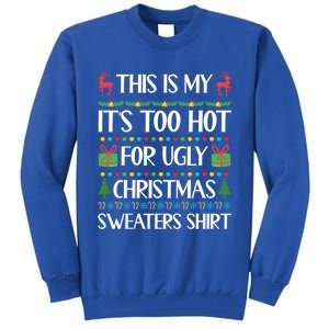 This Is My ItS Too Hot For Ugly Christmas Sweaters Gift Great Gift Tall Sweatshirt