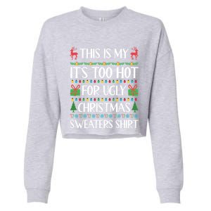 This Is My ItS Too Hot For Ugly Christmas Sweaters Gift Great Gift Cropped Pullover Crew