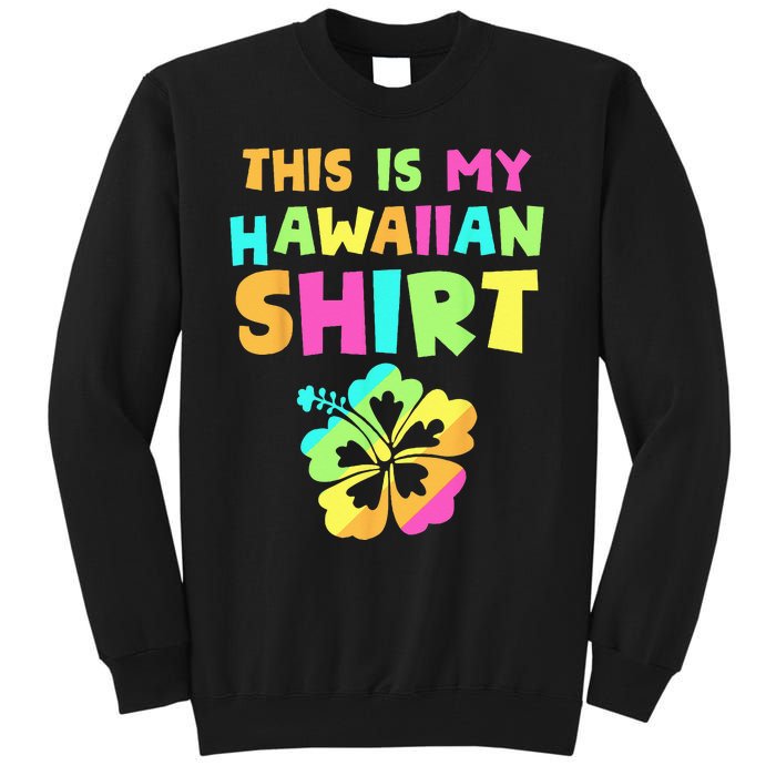 This Is My Hawaiian Tropical Luau Costume Party Hawaii Tall Sweatshirt