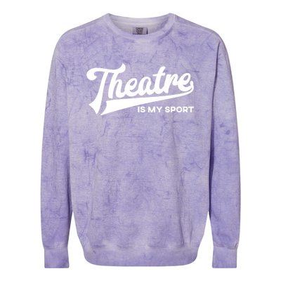 Theatre Is My Sport Funny Gift Musical Broadway Theater Gift Colorblast Crewneck Sweatshirt