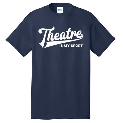 Theatre Is My Sport Funny Gift Musical Broadway Theater Gift Tall T-Shirt