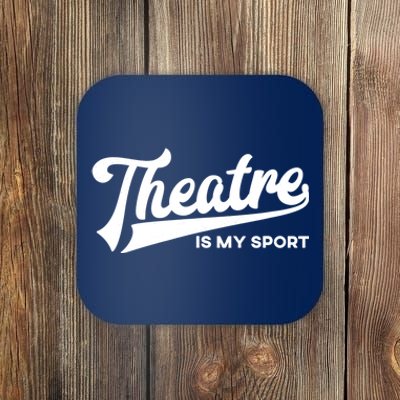 Theatre Is My Sport Funny Gift Musical Broadway Theater Gift Coaster