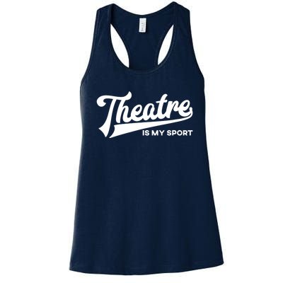 Theatre Is My Sport Funny Gift Musical Broadway Theater Gift Women's Racerback Tank