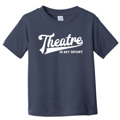 Theatre Is My Sport Funny Gift Musical Broadway Theater Gift Toddler T-Shirt