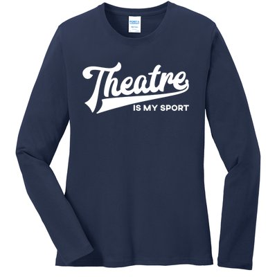 Theatre Is My Sport Funny Gift Musical Broadway Theater Gift Ladies Long Sleeve Shirt