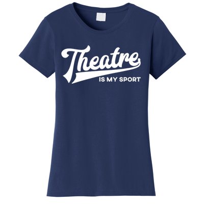 Theatre Is My Sport Funny Gift Musical Broadway Theater Gift Women's T-Shirt