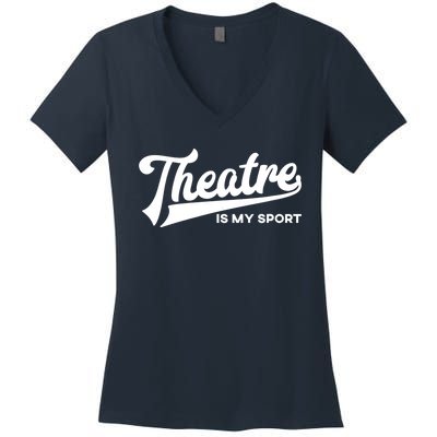 Theatre Is My Sport Funny Gift Musical Broadway Theater Gift Women's V-Neck T-Shirt