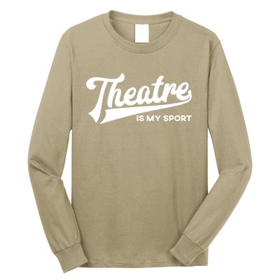 Theatre Is My Sport Funny Gift Musical Broadway Theater Gift Long Sleeve Shirt