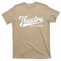 Theatre Is My Sport Funny Gift Musical Broadway Theater Gift T-Shirt