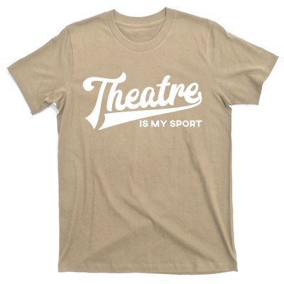 Theatre Is My Sport Funny Gift Musical Broadway Theater Gift T-Shirt