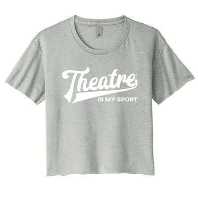 Theatre Is My Sport Funny Gift Musical Broadway Theater Gift Women's Crop Top Tee