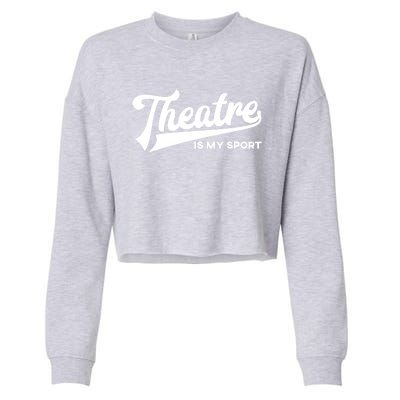 Theatre Is My Sport Funny Gift Musical Broadway Theater Gift Cropped Pullover Crew