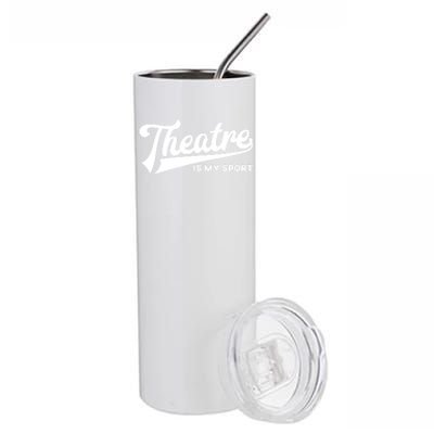 Theatre Is My Sport Funny Gift Musical Broadway Theater Gift Stainless Steel Tumbler