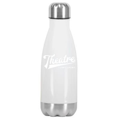 Theatre Is My Sport Funny Gift Musical Broadway Theater Gift Stainless Steel Insulated Water Bottle