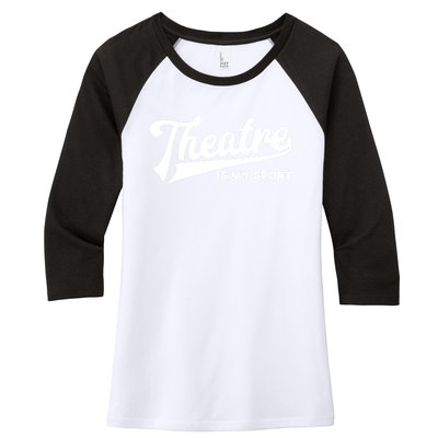 Theatre Is My Sport Funny Gift Musical Broadway Theater Gift Women's Tri-Blend 3/4-Sleeve Raglan Shirt