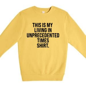 This Is My Living In Unprecedented Times Shirt Premium Crewneck Sweatshirt