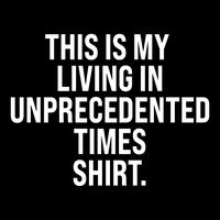 This Is My Living In Unprecedented Times Shirt Impact Tech Backpack