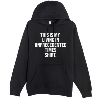 This Is My Living In Unprecedented Times Shirt Premium Pullover Hoodie