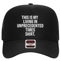 This Is My Living In Unprecedented Times Shirt Trucker Hat