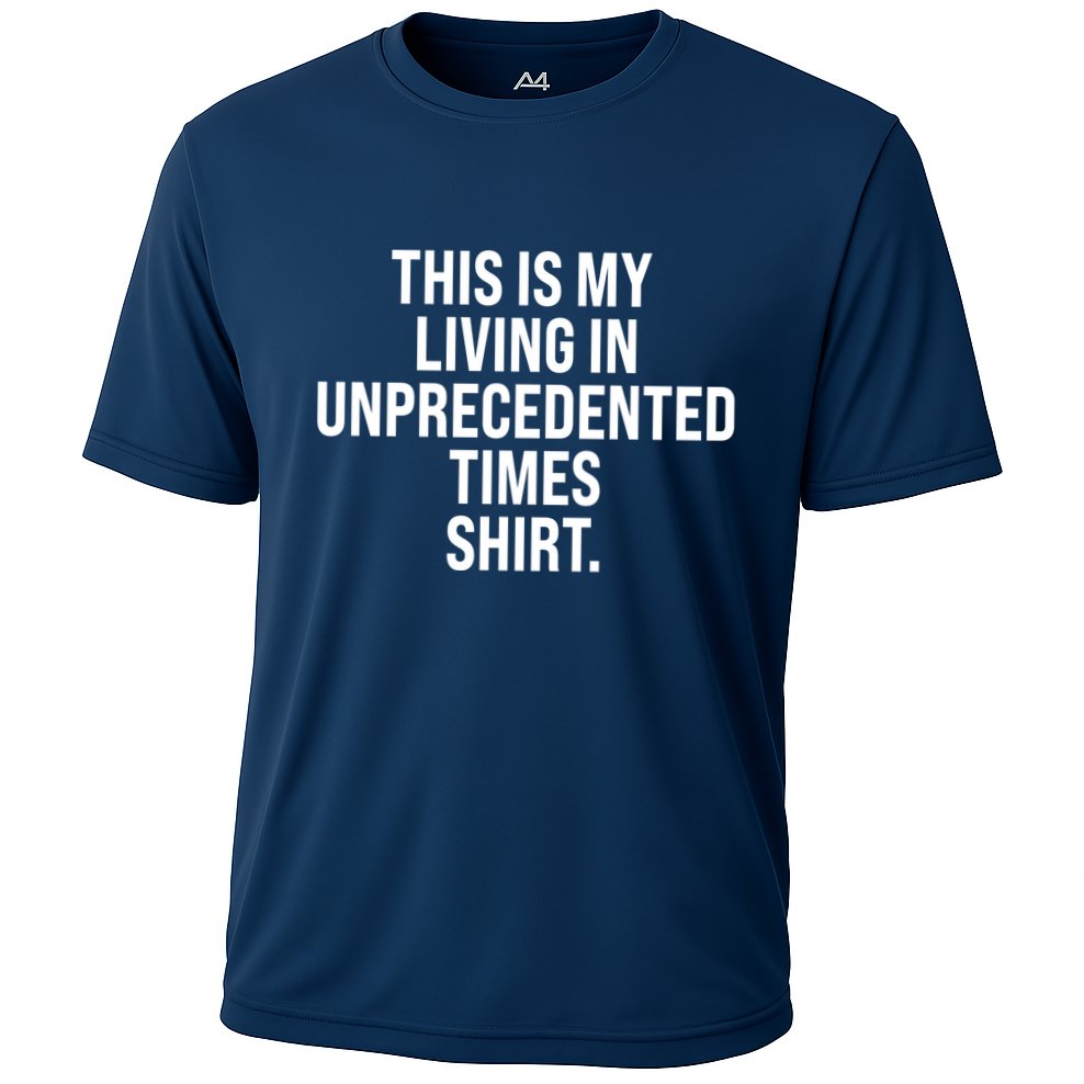 This Is My Living In Unprecedented Times Shirt Cooling Performance Crew T-Shirt