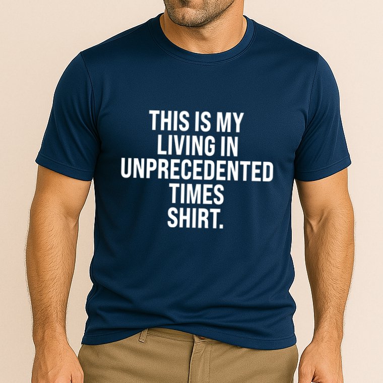 This Is My Living In Unprecedented Times Shirt Cooling Performance Crew T-Shirt