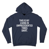 This Is My Living In Unprecedented Times Shirt Hoodie