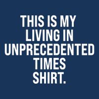 This Is My Living In Unprecedented Times Shirt Apron