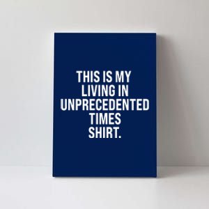 This Is My Living In Unprecedented Times Shirt Canvas