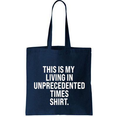 This Is My Living In Unprecedented Times Shirt Bag