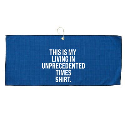 This Is My Living In Unprecedented Times Shirt Large Microfiber Waffle Golf Towel