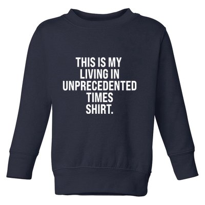 This Is My Living In Unprecedented Times Shirt Toddler Sweatshirt