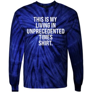 This Is My Living In Unprecedented Times Shirt Tie-Dye Long Sleeve Shirt