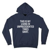 This Is My Living In Unprecedented Times Shirt Tall Hoodie