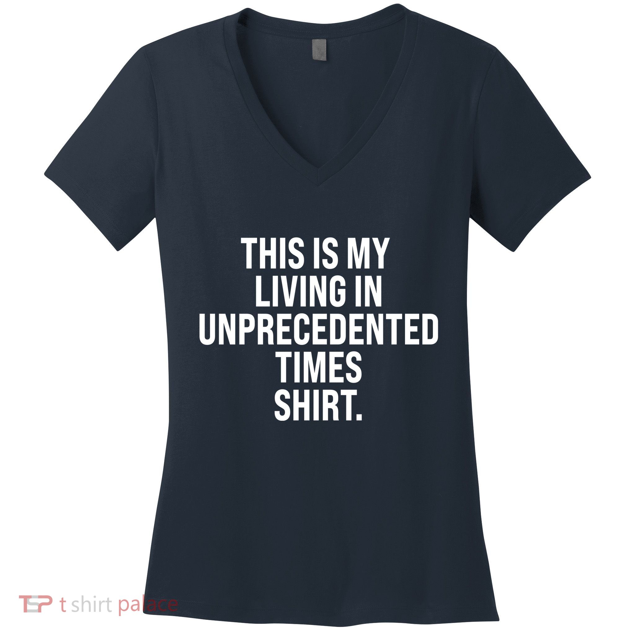 This Is My Living In Unprecedented Times Shirt Women's V-Neck T-Shirt