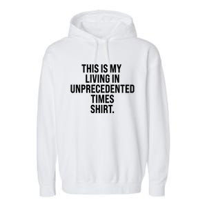 This Is My Living In Unprecedented Times Shirt Garment-Dyed Fleece Hoodie