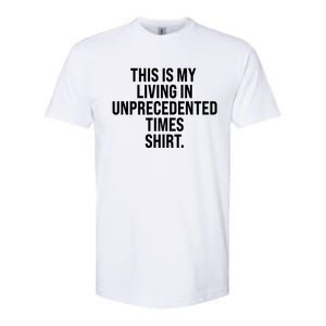 This Is My Living In Unprecedented Times Shirt Softstyle CVC T-Shirt