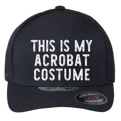 This Is My Acrobat Costume Halloween Lazy Easy Flexfit Unipanel Trucker Cap