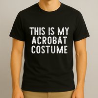 This Is My Acrobat Costume Halloween Lazy Easy T-Shirt
