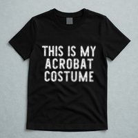 This Is My Acrobat Costume Halloween Lazy Easy T-Shirt