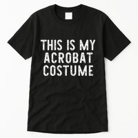 This Is My Acrobat Costume Halloween Lazy Easy Tall T-Shirt