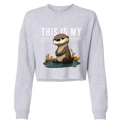 This Is My Otter Otterly Funny Animal Humor Cropped Pullover Crew