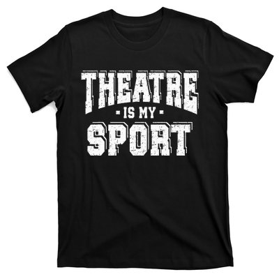 Theatre Is My Sport T-Shirt